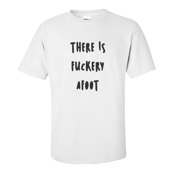 Funny T-sihrt Sayings - There Is Fuckery Afoot T-shirt - Girl Humour T-shirt - Girl T-shirt - Girl Saying - Trouble Quote T-shirt - Party Quote T-shirt