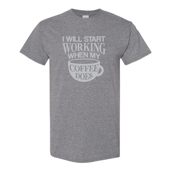 I'll Start Working When My Coffee Does - Cute Coffee T-shirt - Coffee Sayings - Mom T-shirt