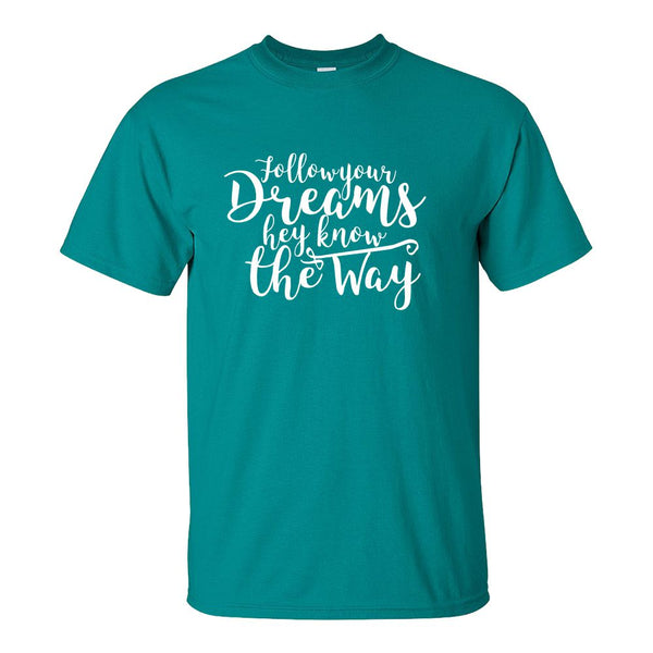 Cute Quote T-shirt - T-shirt Quote - Follow Your Dreams They Know The Way - Dream Quote - Gifts For Her - Cute Gifts For Girl - Custom T-shirts
