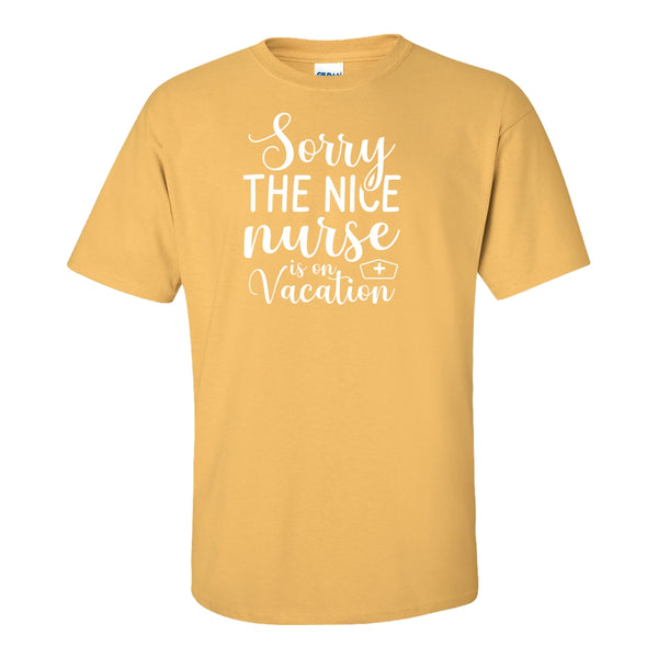 Funny Nurse T-shirt - Nurse T-shirt - Nice Nurse Quote - Sorry The Nice Nurse Is on Vacation T-shirt - First Responder T-shirt - Frontline Worker T-shirt - Gift for Nurses - Cute Nurse T-shirt