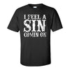 I Feel A Sin Comin On - 90s Country Music - Raised On 90s Country - Song Lyrics T-shirt - Country Music T-shirt - Country Music Fan T-shirt