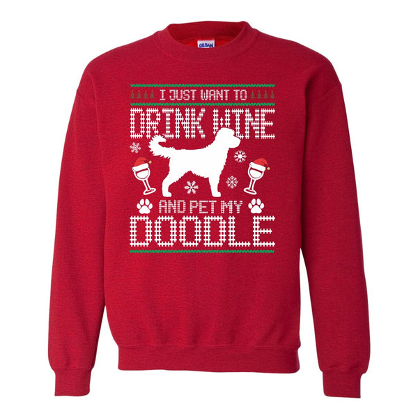Ugly Christmas Sweater  - I Just Want To Drink Wine And Pet My Doodle - Wine Sweat Shirt - Christmas Sweat Shirt - Dog Lover Sweat Shirt - Doodle Lover Sweat Shirt