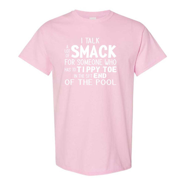 Funny T-shirt Humour - I Speak A Lot Of Smack For Someone Who Has To Tippy Toe In The 5ft End Of The Pool - Guy Humour - Funny Guy T-shirt - Sarcastic Humour T-shirt - Sarcasm T-shirt - Funny Sarcasm T-shirt