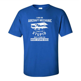 I Am An Aircraft Mechanic I Can't Fix Stupid But I Can Fix What Stupid Does - Airplane Mechanic T-shirt - Airplane Quotes - Father's Day T-shirt - Dad Shirt