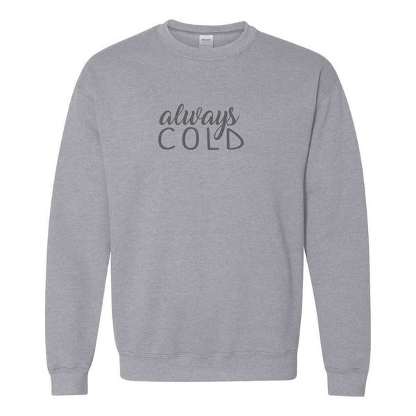 Always Cold - Christmas Sweater - Winter Sweat Shirt - Cute Winter Sweat Shirt - Gift For Her