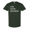 Ask Your Mother Funny Dad T-shirt - Dad Shirt - Funny Dad Quote - Gift For Dad - Father's Day T-shirt
