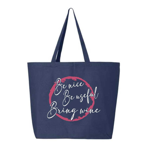 Be nice Be useful Bring Wine - Reusable Shopping Bag - Shopping Bag - Reusable Tote Bag - Swag Bag - Gift For Mom