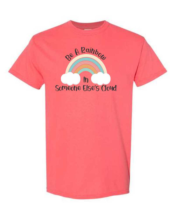 Be A Rainbow In Someone Else's Cloud - Cute T-shirt Sayings - Inspirational Sayings - T-shirt Sayings - T-shirt Quotes - Cute Rainbow T-shirt - Rainbow T-shirt
