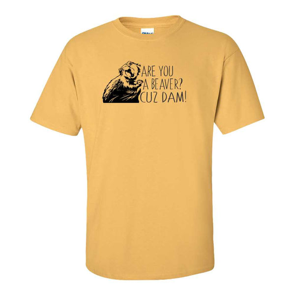 Funny T-shirts - Funny Guy Humour T-shirt - Are You A Beaver Cuz Dam - Guy T-shirt - Funny Beaver T-shirt