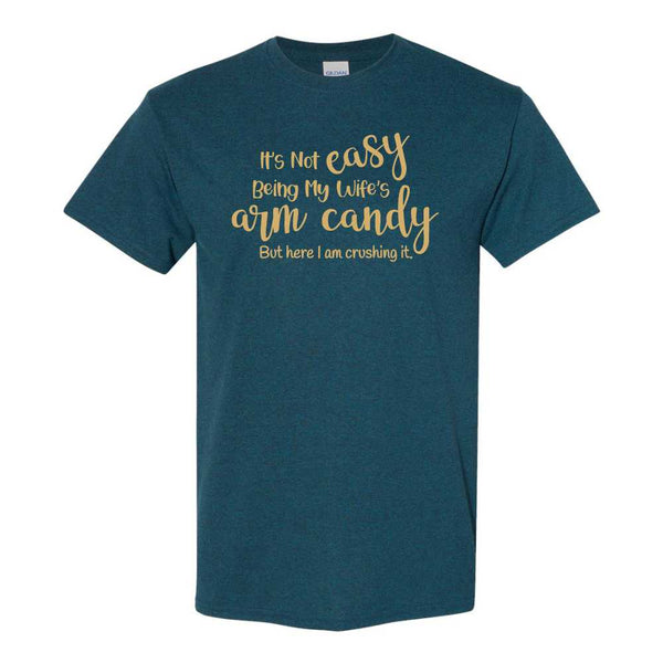 It's Not Easy Being My Wife's Eye Candy - Funny T-shirt Sayings - T-shirt Quote - Funny T-shirts -T-shirt Humour - Guy T-shirt - Guy Humour
