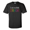 I Cant Even Think Straight - Cute LGTBQ+ T-shirt - Cute Gay T-shirt - Pride T-shirt - Pride Quote - LGTBQ+ T-shirt