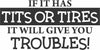 If It Has Tits Or Tires Your'e Going To Have Troubles - Funny Guy Decal - Jeep Decal - Truck Decal - Truck Decal Humour