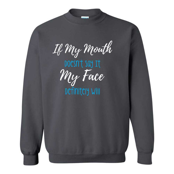 If My Mouth Doesnt Say It My Face Probably Will - Sarcastic Humour T-shirt - Funny Sweat Shirt Sayings - Gifts For Dad - Gifts For Mom