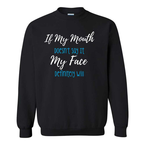 If My Mouth Doesnt Say It My Face Probably Will - Sarcastic Humour T-shirt - Funny Sweat Shirt Sayings - Gifts For Dad - Gifts For Mom