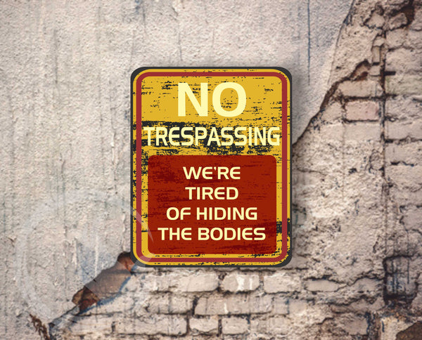 No Trespassing We're Tired Of Hiding The Bodies Sign - Funny Garage Sign - Funny Door Sign - Funny Metal Sign - Funny Guy Sign - Gift For Him