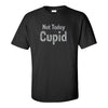 Not Today Cupid - Funny Valentines Day T-shirt - Single Guy T-shirt - Valentines Day - Cupid T-shirt