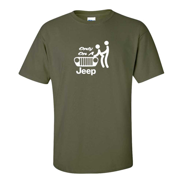 Only On A Jeep - Jeep T-shirt - Sex Humour T-shirt - Funny Offensive T-shirt - Offensive T-shirt - Guy Humour T-shirt