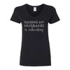 Raising My Husband Is Exhausting - Women's V-neck T-shirt - Gifts For Her - Mother's Day Gift - Cute T-shirt Sayings - Girl Humour T-shirt - Funny Girl T-shirt