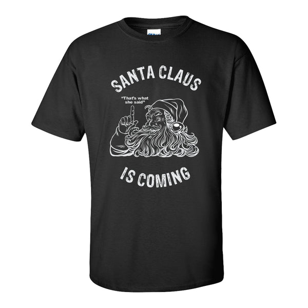 Santa Is Coming T-shirt - Naughty Santa T-shirt - Christmas T-shirt - That's What She Said T-shirt - Offensive Christmas T-shirt - Funny Santa T-shirt - Funny Christmas T-shirt