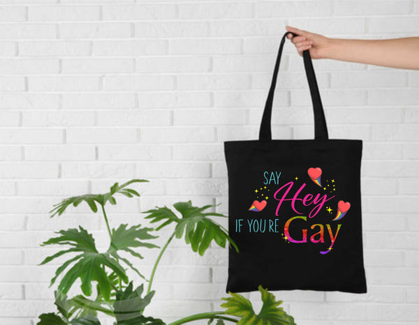 Say Hey If You're Gay - Cute Tote Bag - Reusable Shopping Bags - Custom Shopping Bags - Custom Gifts - Pride Bag - Pride Swag - LGTBQ+ Swag
