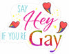 Say Hey If You're Gay Sticker - Pride Stickers - Pride Car Decals - Car Stickers - Rainbow Stickers - Canada Pride Decals -Pride Parade Stickers - LGTBQ+ Decals