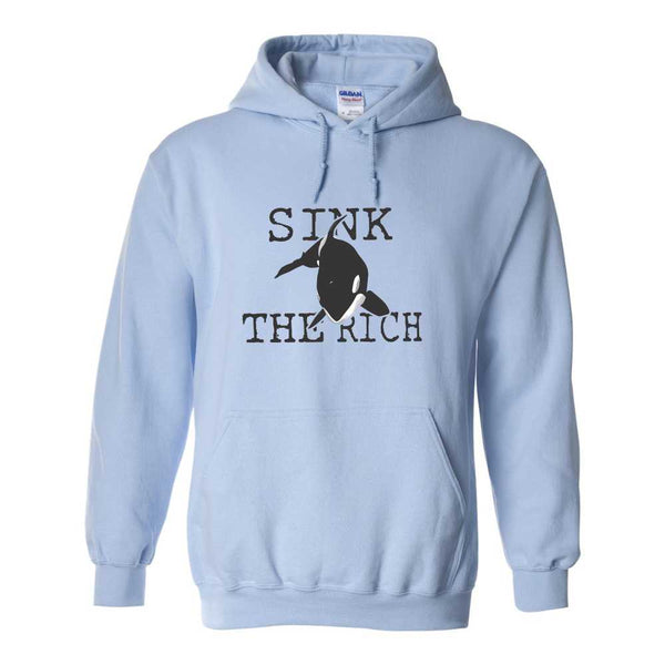 Sink The Rich Hoodie - Killer Whale T-shirt - Fun Hoodie Sayings - Orca Hoodie - Killer Whale Hoodie