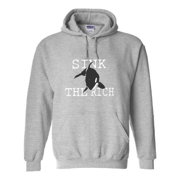 Sink The Rich Hoodie - Killer Whale T-shirt - Fun Hoodie Sayings - Orca Hoodie - Killer Whale Hoodie