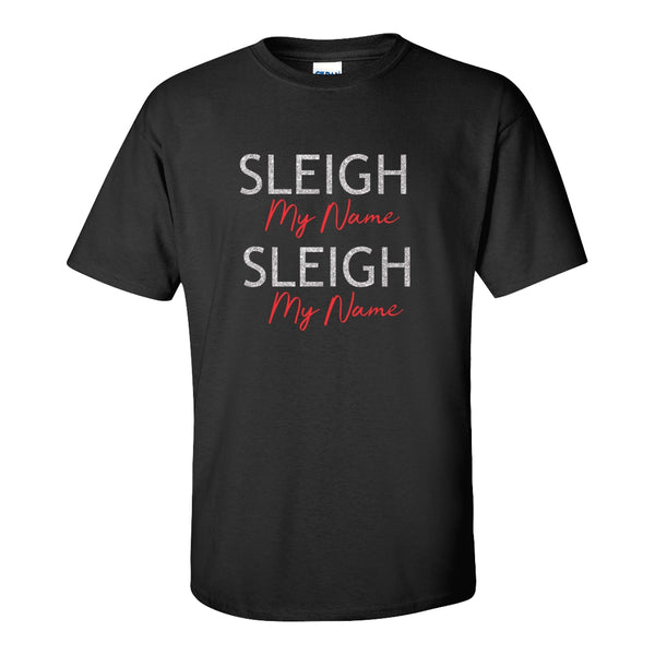 Sleigh My Name Sleigh My Name - Christmas T-shirt - Cute Christmas T-shirt - Christmas Pun T-shirt - Destiny's Child T-shirt