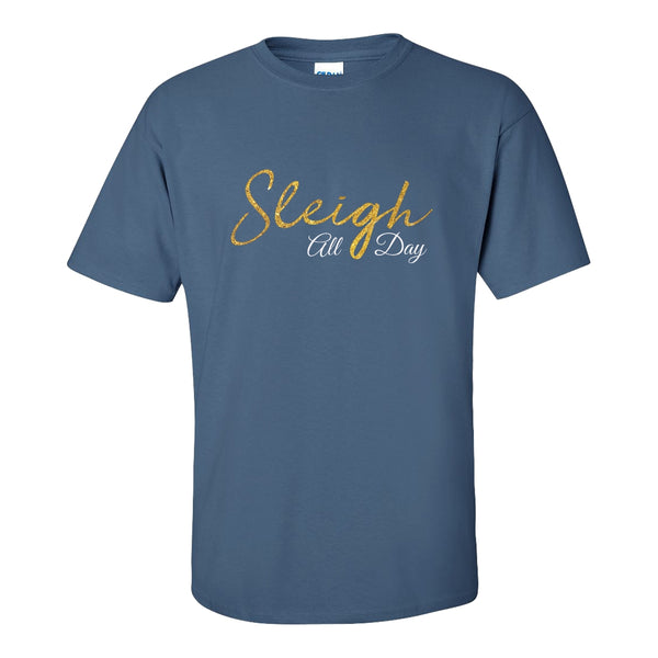Sleigh All Day - Cute Christmas T-shirt - Christmas T-shirt -Christmas Quote T-shirt
