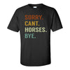 Sorry Can't Horses Bye - Cute Horse T-shirt - Horse T-shirt - Horse Lover's T-shirt - Horse T-shirt