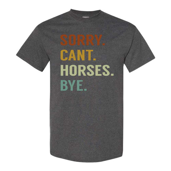 Sorry Can't Horses Bye - Cute Horse T-shirt - Horse T-shirt - Horse Lover's T-shirt - Horse T-shirt