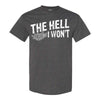 The Hell I Wont - Funny T-shirt Sayings - T-shirt Quote - Funny T-shirts -T-shirt Humour