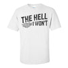 The Hell I Wont - Funny T-shirt Sayings - T-shirt Quote - Funny T-shirts -T-shirt Humour