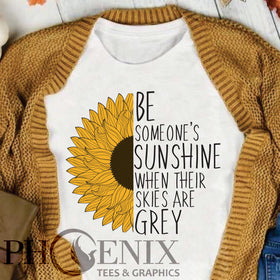 Cute T-shirt Quote - Be Someone's Sunshine When Their Skies Are Grey - Summer T-shirt - Gift For Mom - Cute T-shirt - Sunshine T-shirt - Sunflower T-shirt