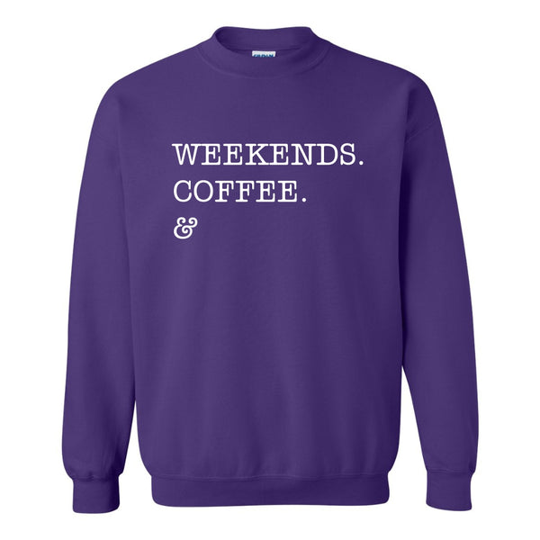 Weekends. Coffee. & Custom Quote -Custom Apparel Calgary - Coffee Quote - Cute Sweater - Cute Sweater Quotes - Custom Apparel Calgary