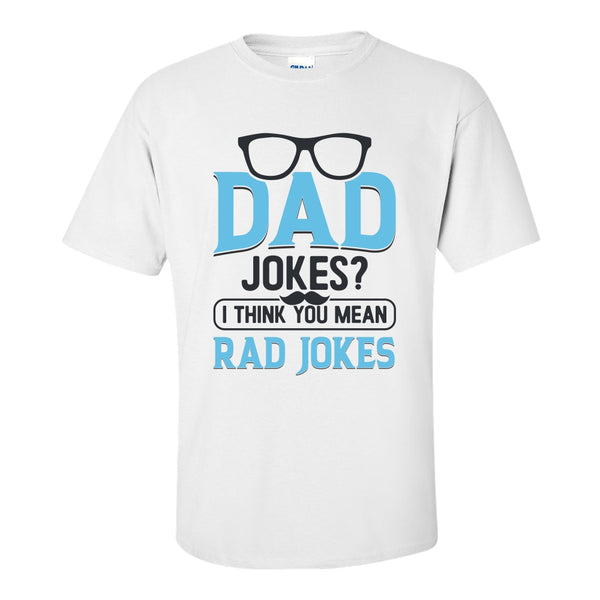 Dad Joke You Mean Rad Joke - Dad Joke T-shirt - Funny Dad T-shirt - Dad Joke - Father's Day T-shirt