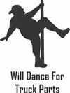 Vinyl Decal - Will Dance For Truck Parts