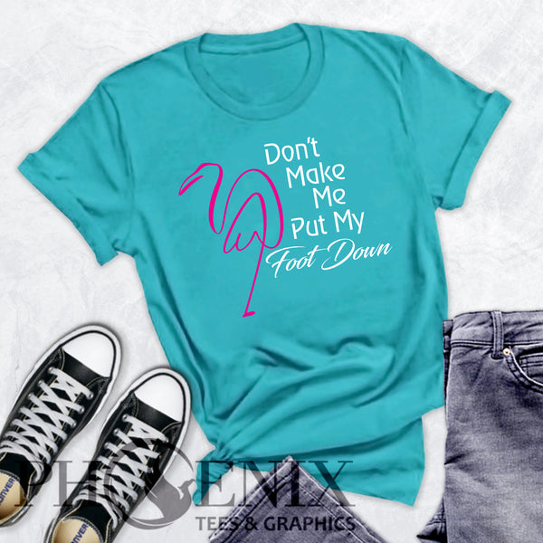 Don't Make Me Put My Foot Down - Cute Flammingo T-shirt - Cute Mom Quote T-shirt - Mom Humour T-shirt