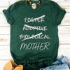 Foster, Adoptive, Biological, Mother - Mother's Day Quote T-shirt