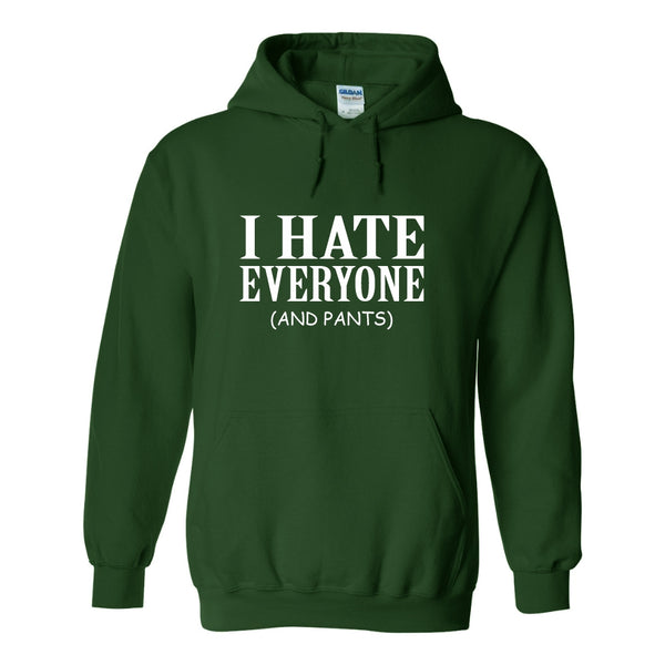 I hate everyone and pants hoodie - funny quotes - hoodie quotes