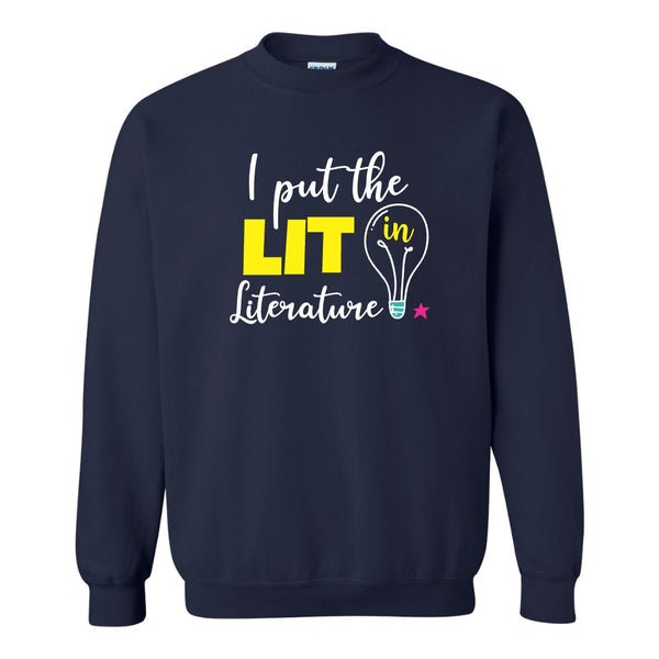 Cute Teacher Quote - Teacher Sayings - Teacher Sweat Shirt - I Put The Lit In Literature Teacher Quote - Gifts For Teachers