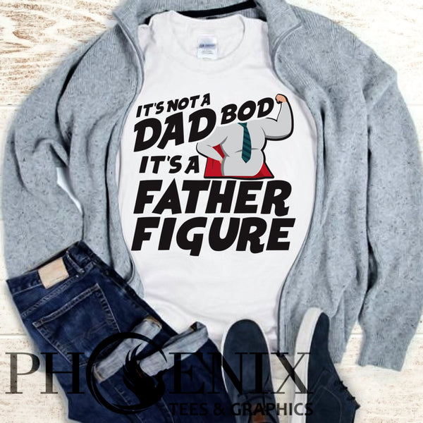 It's Not A Dad Bod It's A Father Figure (With Graphic) - Father's Day Gift - Funny Dad T-shirt