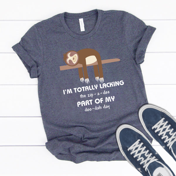 I'm Totally Lacking The Zip - a - Dee Part Of My Doo - dah Day - Cute Sloth Tshirt - Sloth Quote T-shirt - Animal T-shirt - Lazy Quote T-shirt - Sloth Lovers T-shirt - Mother's Day T-shirt