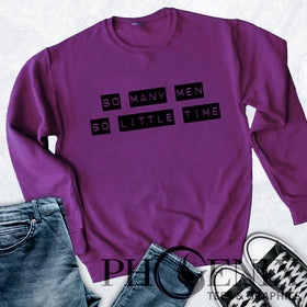 So Many Men So Little Time -  Funny Girl Humour - - Funny T-shirt Sayings - Funny Sweat Shirt - Girl Humour - Sex Humour