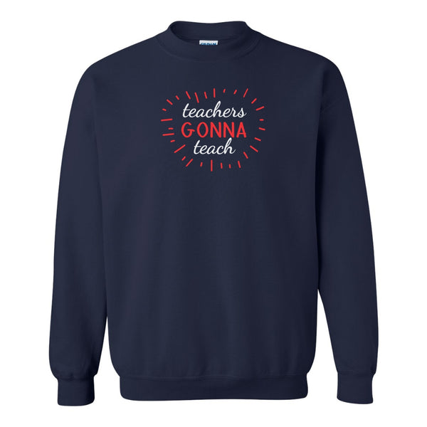 Teacher Quote T-shirt - Cute Teacher Quote - Teacher Sweat Shirt - Teachers Gonna Teach T-shirt - Gifts For Teachers