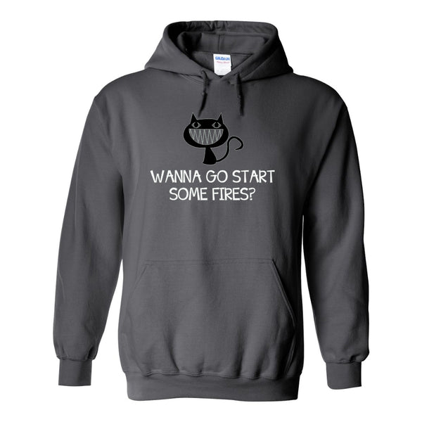 Wanna Go Start Some Fires - Evil Cat Hoodie - Cat Quotes - Cat Lovers - Cute Hoodies