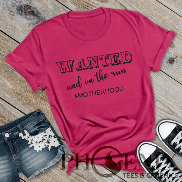 Wanted And On The Run #Motherhood - Mom T-shirt Saying - Funny Mom T-shirt - Busy Mom T-shirt - Mother's Day Gift - T-shirt