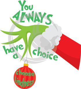 You Always Have a Choice, Choose Kindness SVG - Vector - Decal - Vinyl HTV - Grinch SVG - Christmas SVG - Grinch Quote