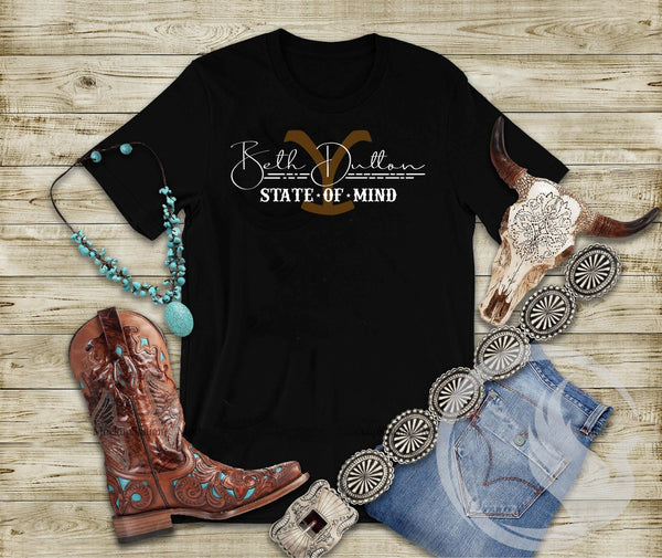 Beth Dutton State Of Mind - Yellowstone Logo T-shirt - Beth Dutton Quote - Beth Dutton T-shirt - Yellowstone T-shirt