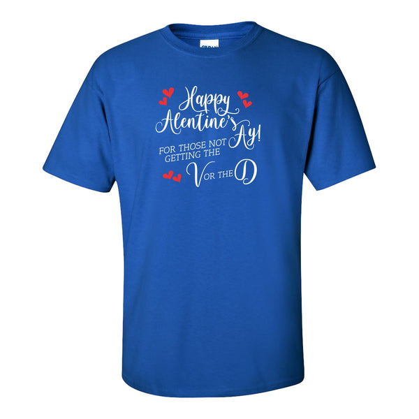 Funny T-shirt Quotes - Happy Alentine's Ay For Everyone Who Isn't Getting The V or D - Valentine's Day T-shirt - Calgary Custom T-shirts